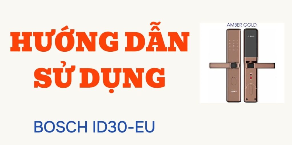 Hướng dẫn cài đặt khóa vân tay bosch ID30 - khoavantaychinhhang.com